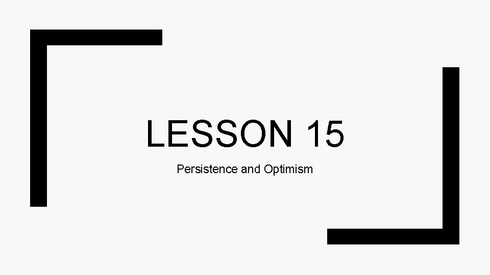 LESSON 15 Persistence and Optimism 