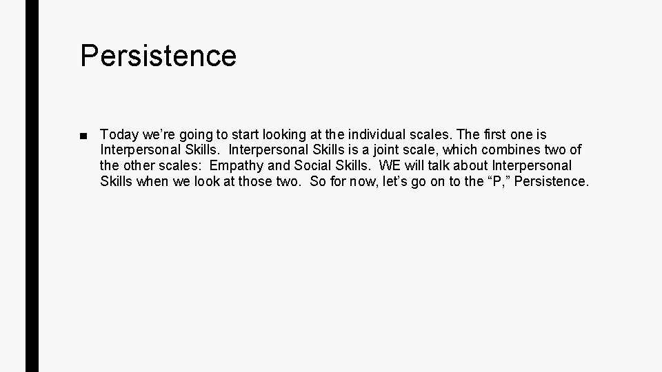 Persistence ■ Today we’re going to start looking at the individual scales. The first