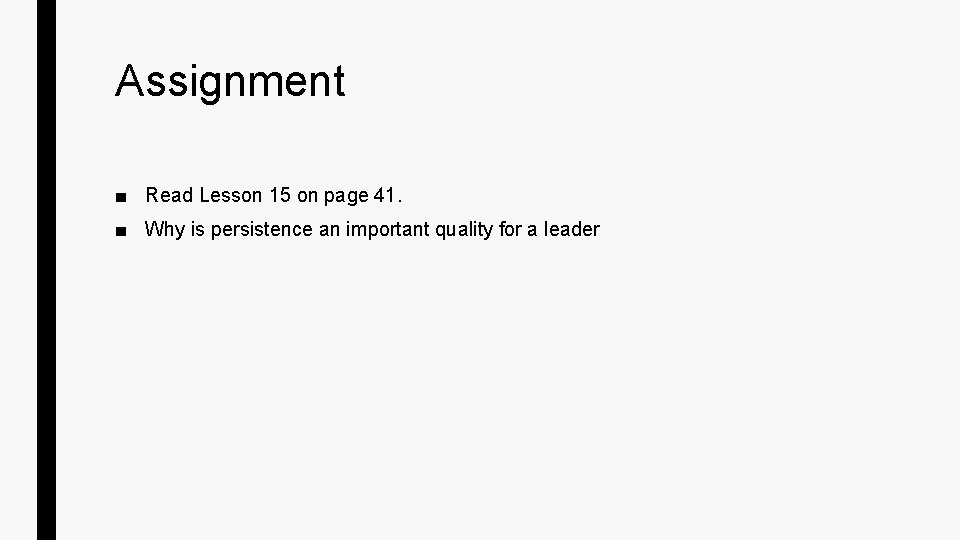 Assignment ■ Read Lesson 15 on page 41. ■ Why is persistence an important