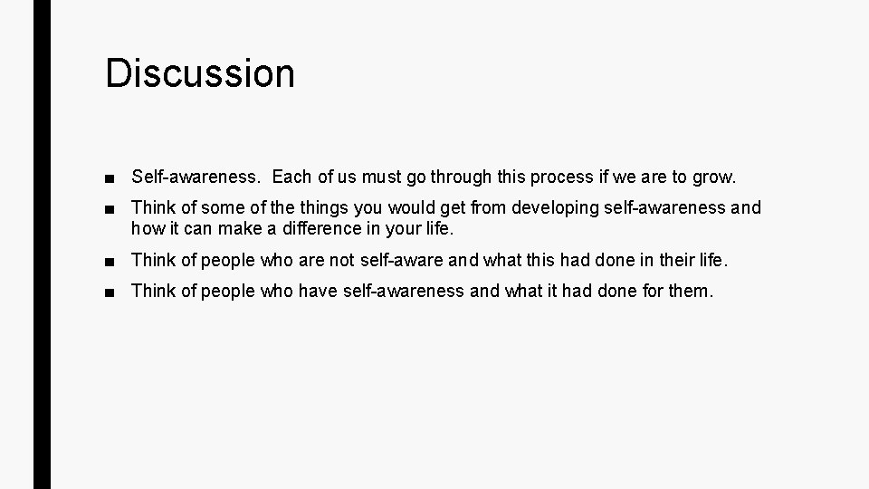 Discussion ■ Self-awareness. Each of us must go through this process if we are