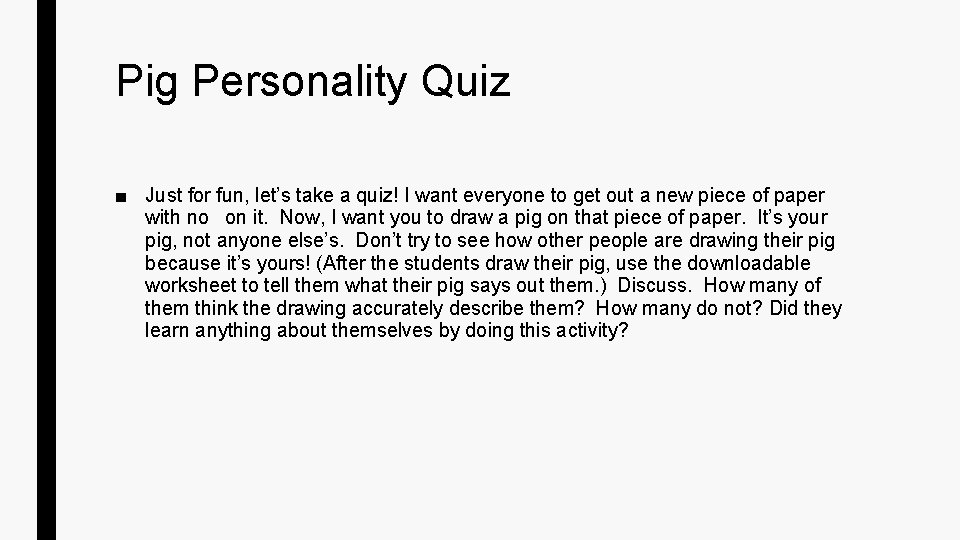 Pig Personality Quiz ■ Just for fun, let’s take a quiz! I want everyone