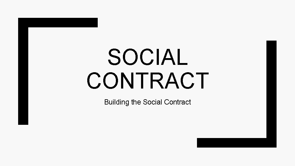 SOCIAL CONTRACT Building the Social Contract 