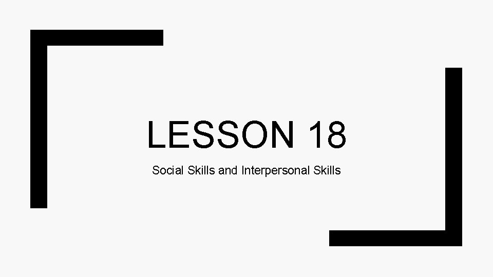 LESSON 18 Social Skills and Interpersonal Skills 