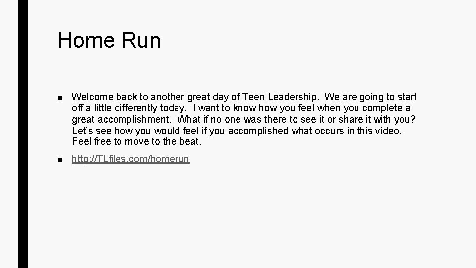 Home Run ■ Welcome back to another great day of Teen Leadership. We are