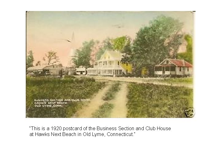 “This is a 1920 postcard of the Business Section and Club House at Hawks