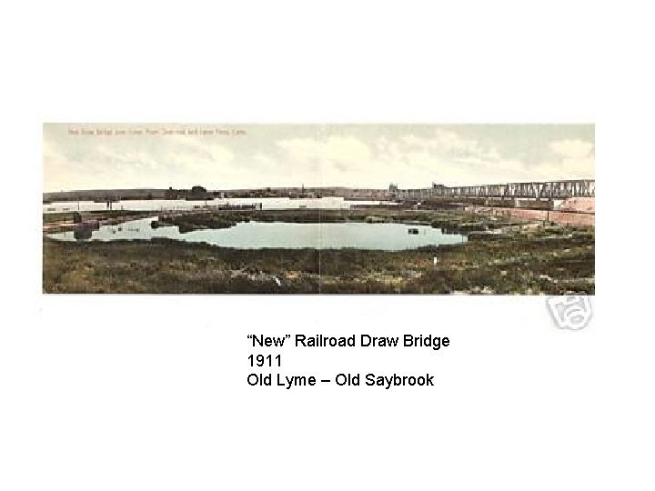 “New” Railroad Draw Bridge 1911 Old Lyme – Old Saybrook 