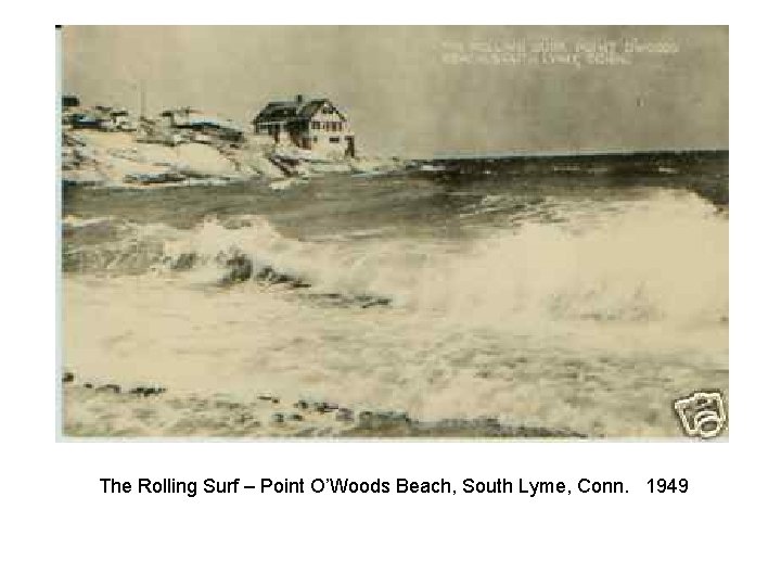 The Rolling Surf – Point O’Woods Beach, South Lyme, Conn. 1949 