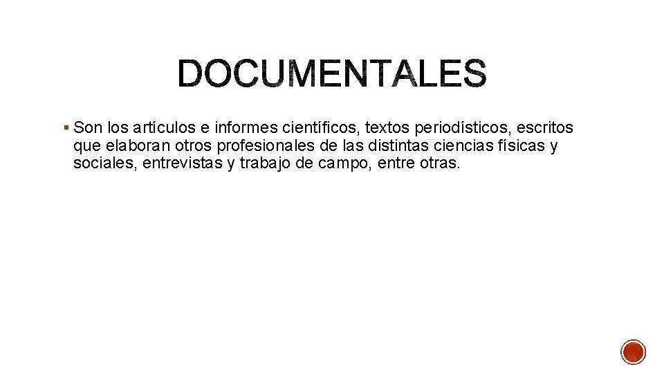 § Son los artículos e informes científicos, textos periodísticos, escritos que elaboran otros profesionales