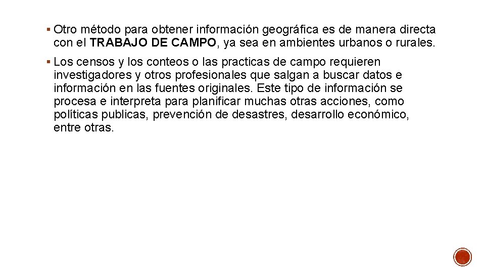 § Otro método para obtener información geográfica es de manera directa con el TRABAJO