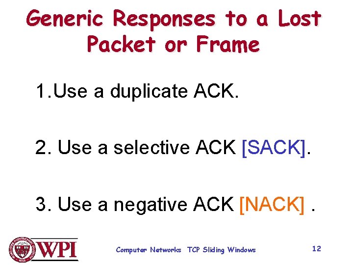 Generic Responses to a Lost Packet or Frame 1. Use a duplicate ACK. 2.