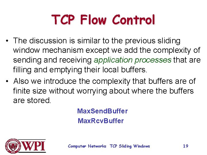 TCP Flow Control • The discussion is similar to the previous sliding window mechanism