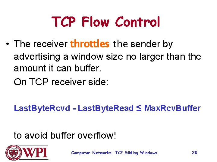 TCP Flow Control • The receiver throttles the sender by advertising a window size