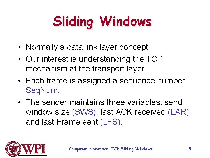 Sliding Windows • Normally a data link layer concept. • Our interest is understanding