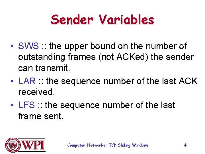 Sender Variables • SWS : : the upper bound on the number of outstanding