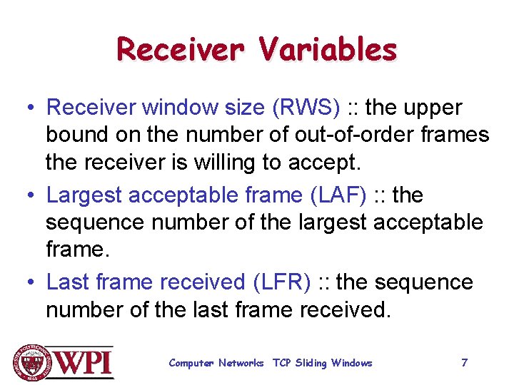 Receiver Variables • Receiver window size (RWS) : : the upper bound on the