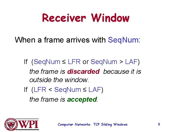 Receiver Window When a frame arrives with Seq. Num: If (Seq. Num ≤ LFR