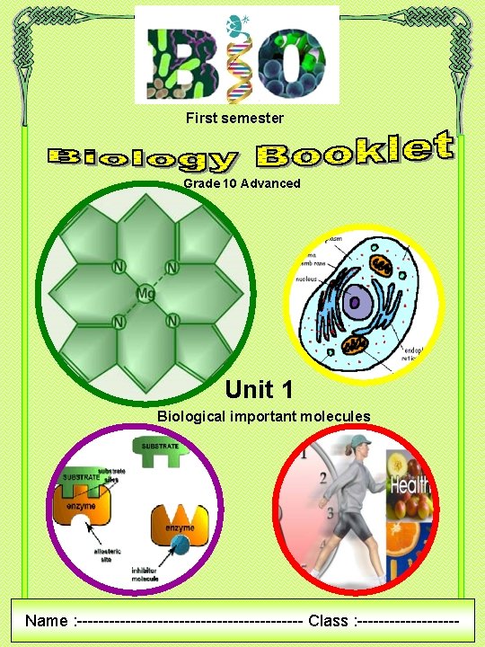 First semester Grade 10 Advanced Unit 1 Biological important molecules Name : --------------------- Class