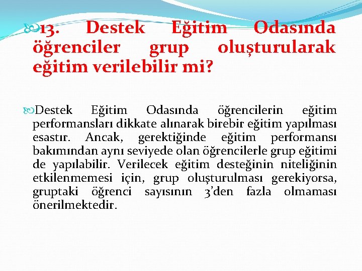  13. Destek Eğitim Odasında öğrenciler grup oluşturularak eğitim verilebilir mi? Destek Eğitim Odasında