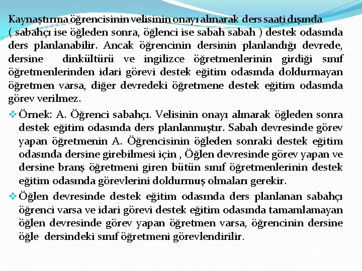 Kaynaştırma öğrencisinin velisinin onayı alınarak ders saati dışında ( sabahçı ise öğleden sonra, öğlenci