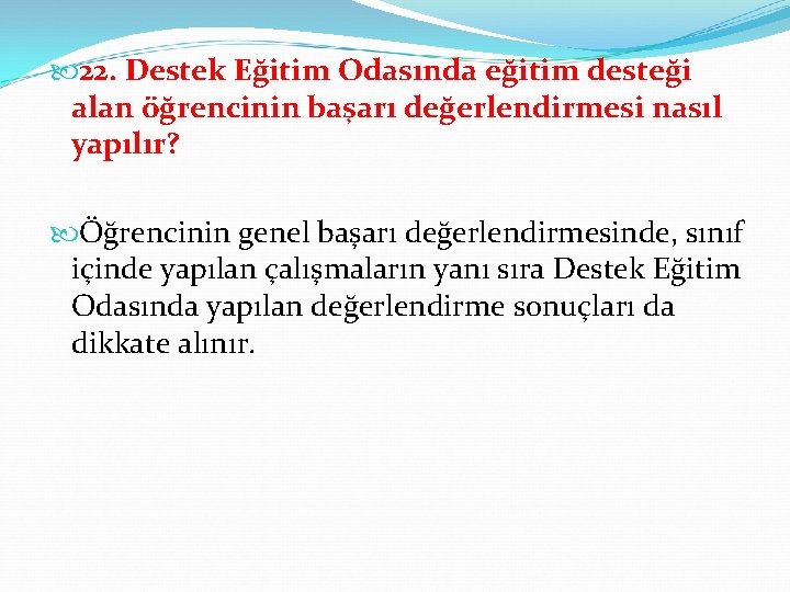  22. Destek Eğitim Odasında eğitim desteği alan öğrencinin başarı değerlendirmesi nasıl yapılır? Öğrencinin