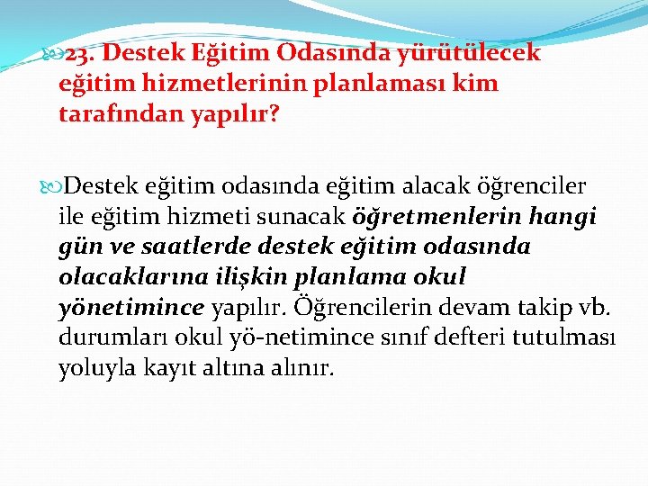  23. Destek Eğitim Odasında yürütülecek eğitim hizmetlerinin planlaması kim tarafından yapılır? Destek eğitim