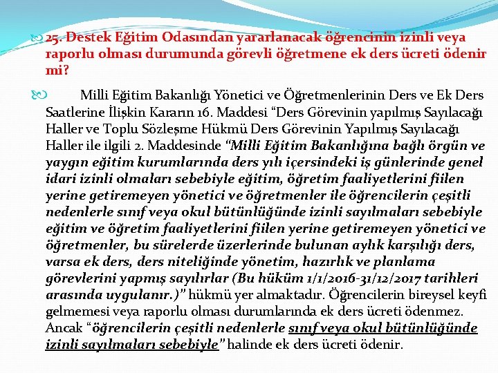  25. Destek Eğitim Odasından yararlanacak öğrencinin izinli veya raporlu olması durumunda görevli öğretmene