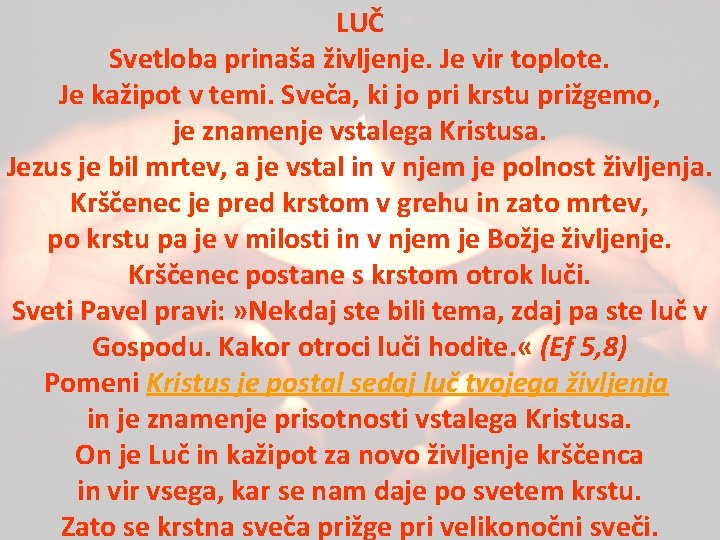 LUČ Svetloba prinaša življenje. Je vir toplote. Je kažipot v temi. Sveča, ki jo LUČ Svetloba prinaša življenje. Je vir toplote. Je kažipot v temi. Sveča, ki jo