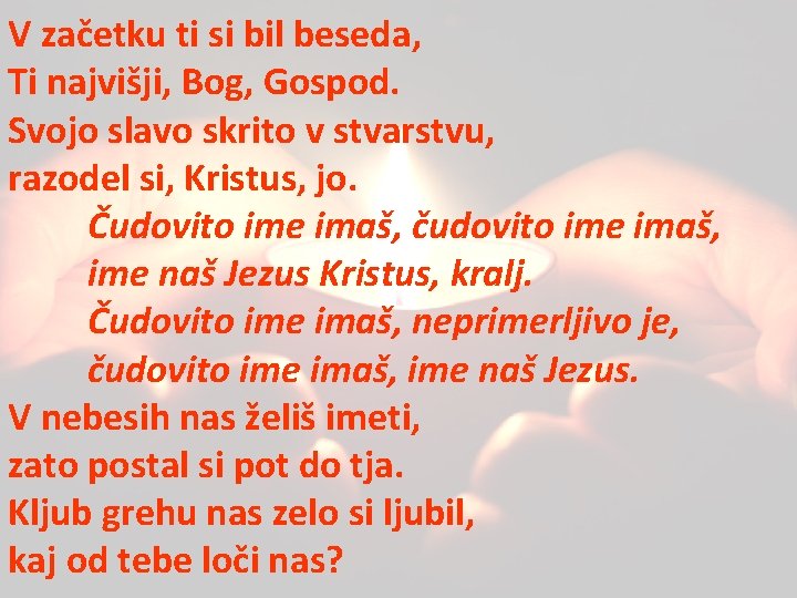 V začetku ti si bil beseda, Ti najvišji, Bog, Gospod. Svojo slavo skrito v V začetku ti si bil beseda, Ti najvišji, Bog, Gospod. Svojo slavo skrito v