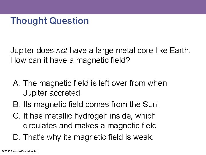 Thought Question Jupiter does not have a large metal core like Earth. How can