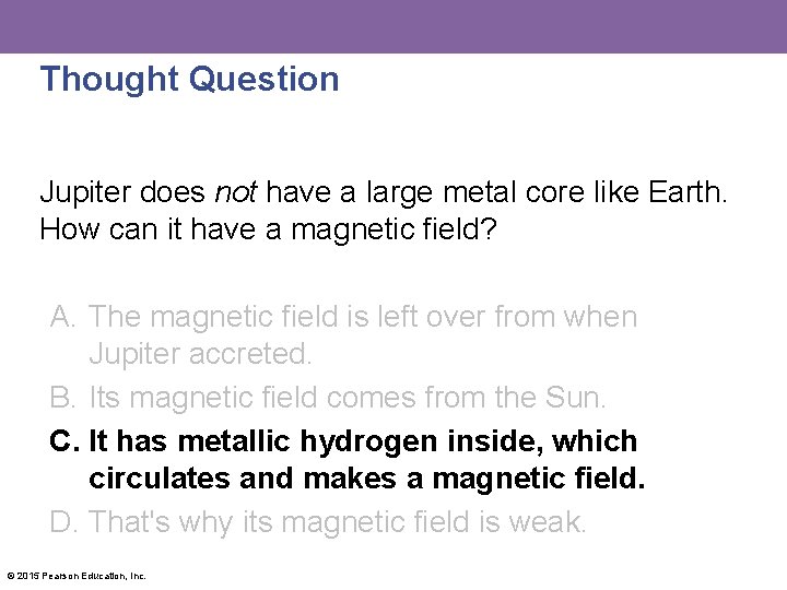 Thought Question Jupiter does not have a large metal core like Earth. How can