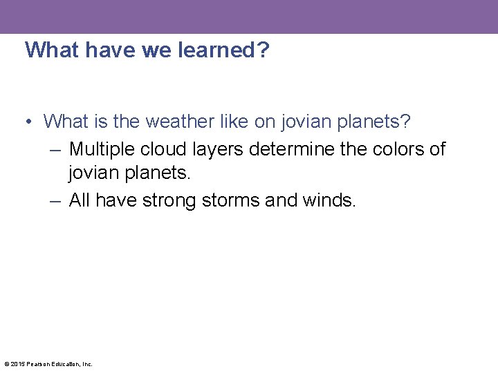 What have we learned? • What is the weather like on jovian planets? –