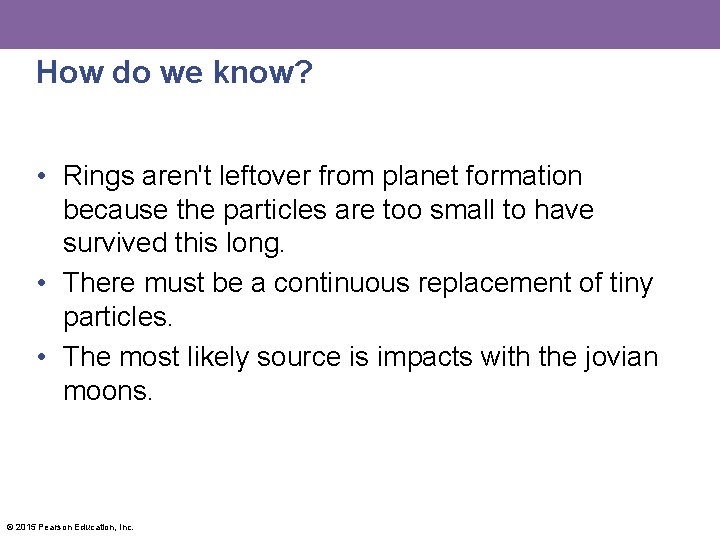 How do we know? • Rings aren't leftover from planet formation because the particles