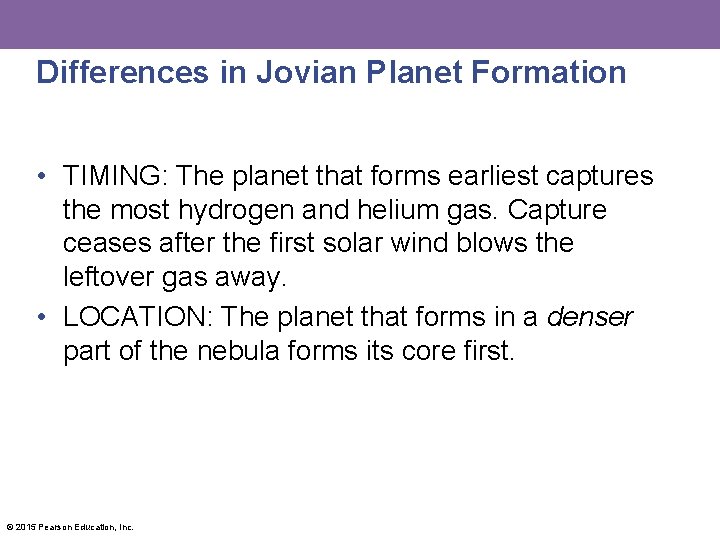 Differences in Jovian Planet Formation • TIMING: The planet that forms earliest captures the