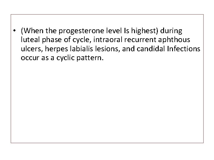  • (When the progesterone level Is highest) during luteal phase of cycle, intraoral
