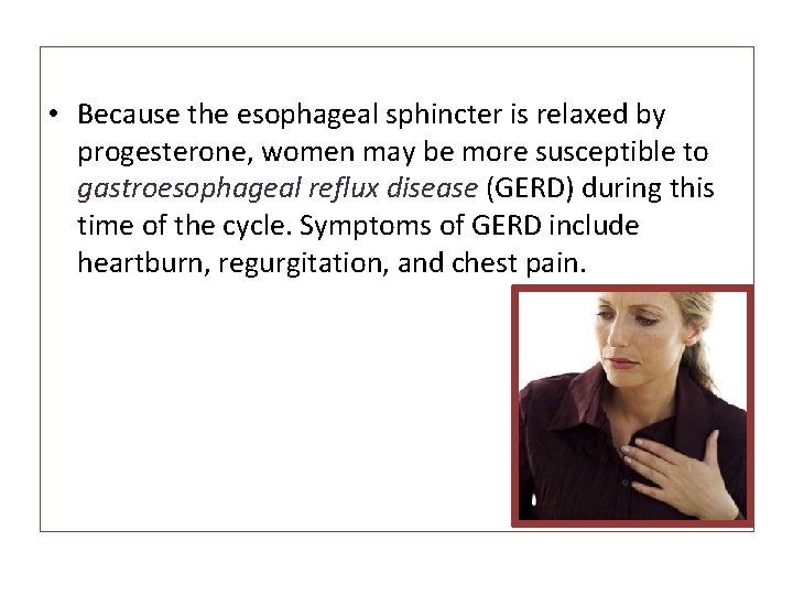  • Because the esophageal sphincter is relaxed by progesterone, women may be more