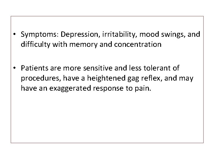  • Symptoms: Depression, irritability, mood swings, and difficulty with memory and concentration •