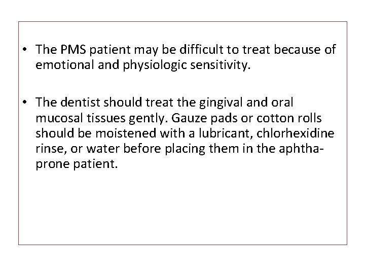  • The PMS patient may be difficult to treat because of emotional and