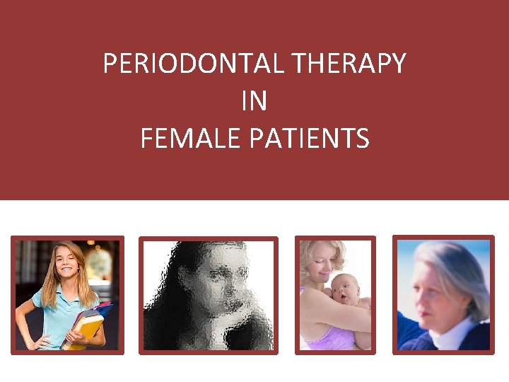PERIODONTAL THERAPY IN FEMALE PATIENTS 