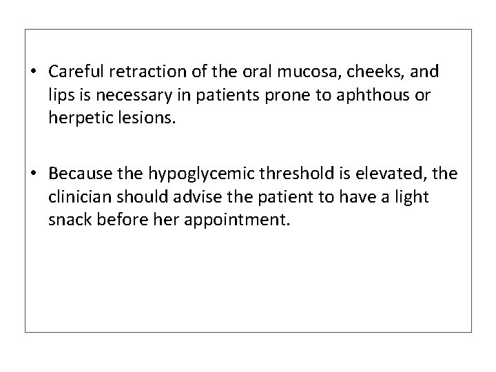  • Careful retraction of the oral mucosa, cheeks, and lips is necessary in