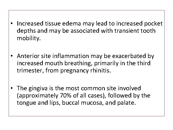  • Increased tissue edema may lead to increased pocket depths and may be