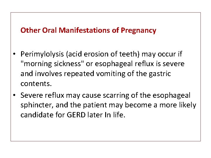 Other Oral Manifestations of Pregnancy • Perimylolysis (acid erosion of teeth) may occur if
