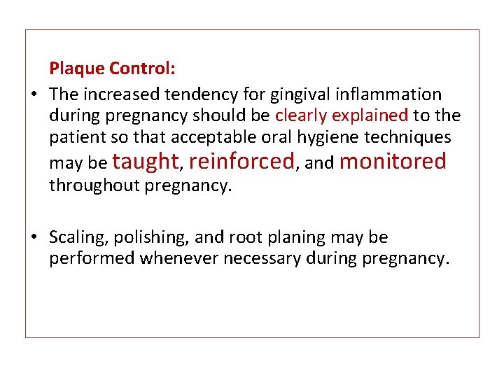 Plaque Control: • The increased tendency for gingival inflammation during pregnancy should be clearly
