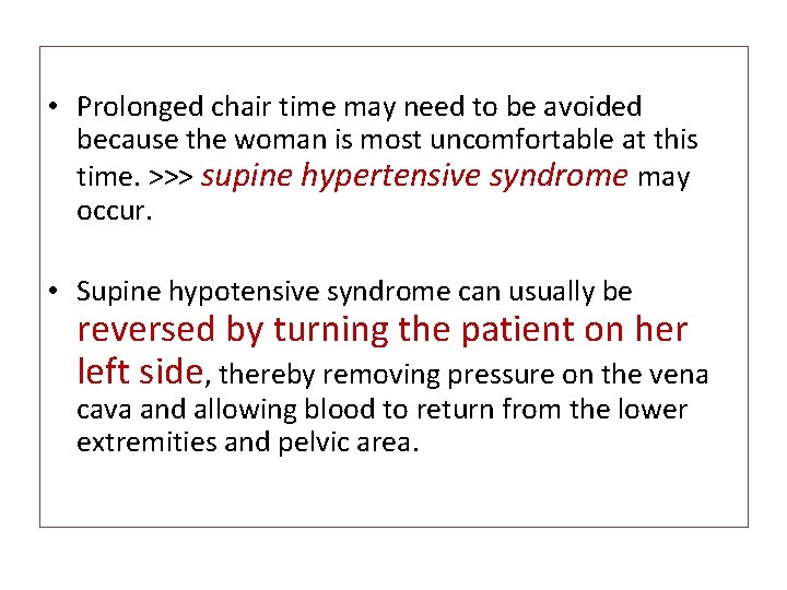 • Prolonged chair time may need to be avoided because the woman is
