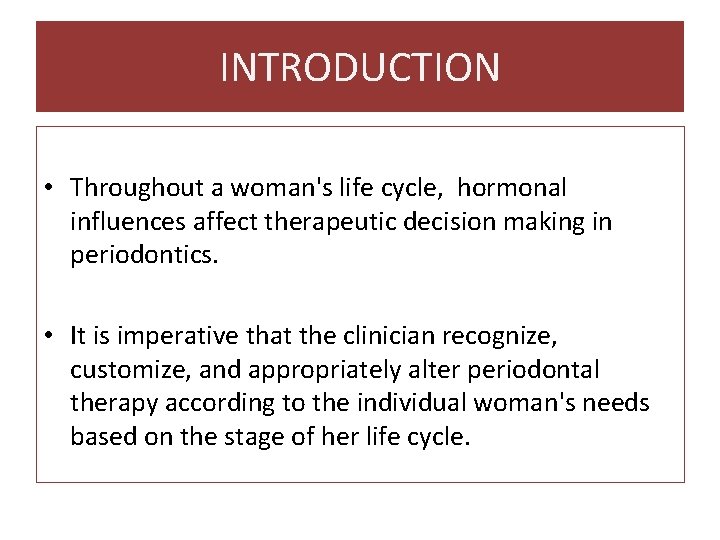 INTRODUCTION • Throughout a woman's life cycle, hormonal influences affect therapeutic decision making in