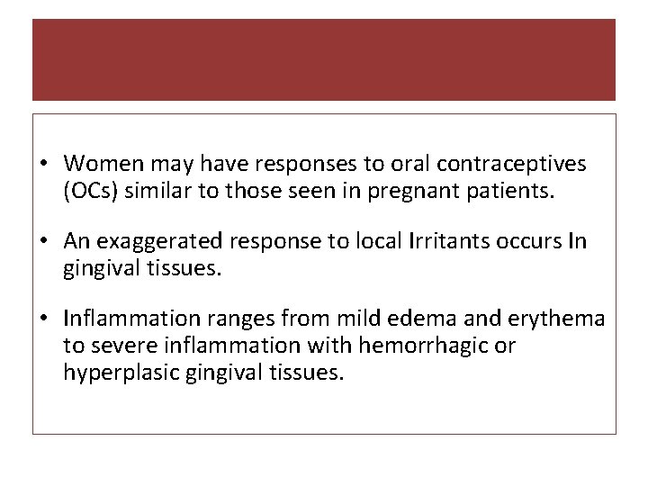  • Women may have responses to oral contraceptives (OCs) similar to those seen