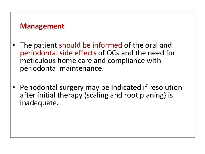 Management • The patient should be informed of the oral and periodontal side effects