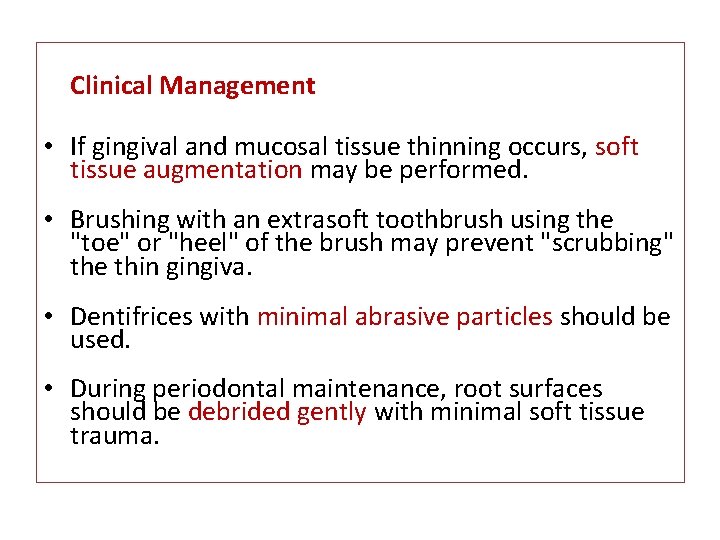 Clinical Management • If gingival and mucosal tissue thinning occurs, soft tissue augmentation may