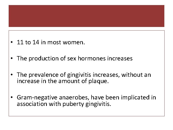  • 11 to 14 in most women. • The production of sex hormones