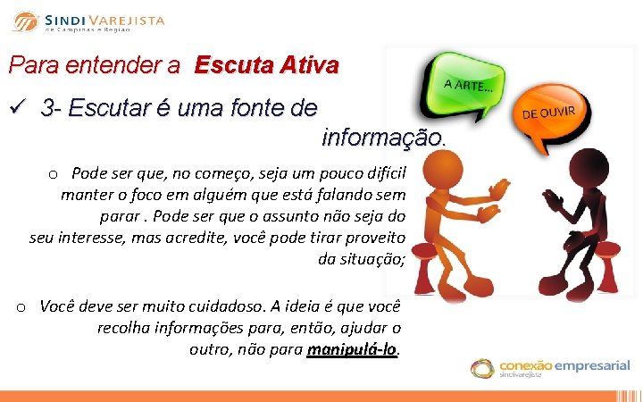Para entender a Escuta Ativa ü 3 - Escutar é uma fonte de informação.