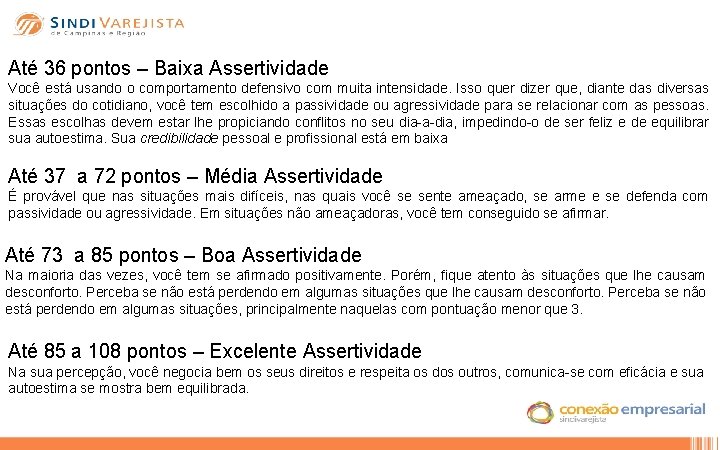 Até 36 pontos – Baixa Assertividade Você está usando o comportamento defensivo com muita